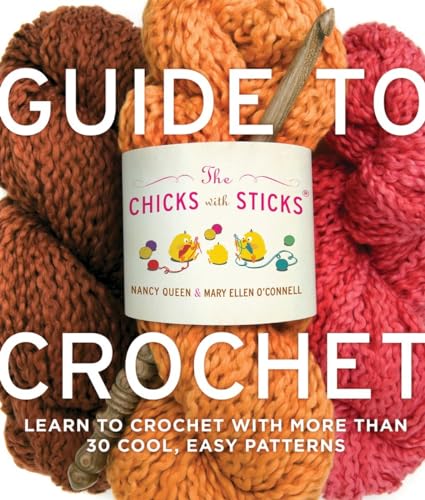 9780823006762: The Chicks with Sticks Guide to Crochet: Learn to Crochet with more than 30 Cool, Easy Patterns