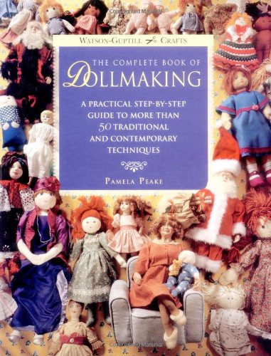 9780823007738: The Complete Book of Dollmaking: A Practical Step-By-Step Guide to More Than 50 Traditional and Contemporary Techniques (Watson-Guptill Crafts)