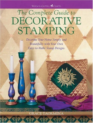 The Complete Guide to Decorative Stamping: Decorate Your Home Simply and Beautifully With Your Ow...