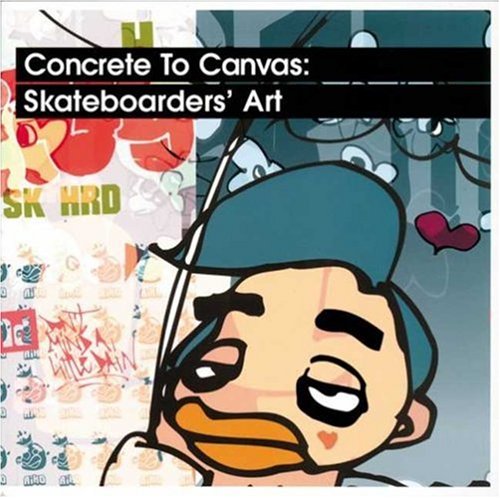 Beispielbild fr Concrete to Canvas : Skateboarders' Art zum Verkauf von Better World Books