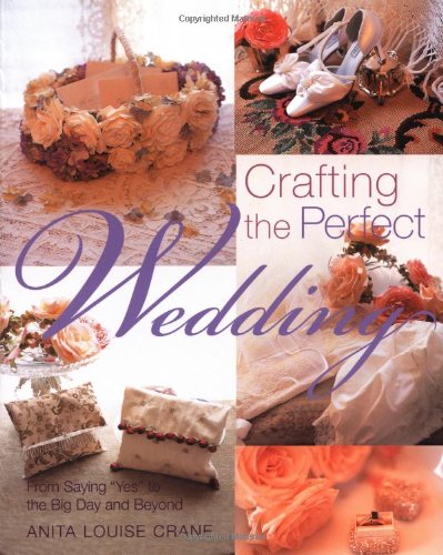 9780823009947: Crafting the Perfect Wedding: From Saying Yes to the Big Day and Beyond