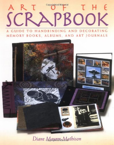Beispielbild fr The Art of the Scrapbook : A Guide to Handbinding and Decorating Memory Books, Albums, and Art Journals zum Verkauf von Better World Books