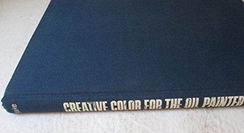 Imagen de archivo de Creative Color for the Oil Painter (ARTIST'S PAINTING LIBRARY) a la venta por Once Upon A Time Books