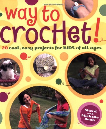 Imagen de archivo de Way to Crochet! : 20 Cool, Easy Projects for Kids of All Ages a la venta por Better World Books
