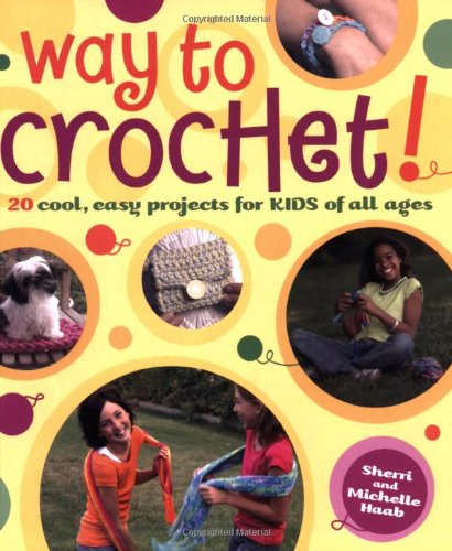 Way to Crochet!: "20 Cool, Easy Projects for Kids of All Ages" (9780823010530) by Haab, Sherri; Haab, Michelle