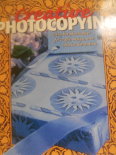 Imagen de archivo de Creative Photcopying : Using the Photocopier for Crafts, Design and Interior Decoration a la venta por Better World Books
