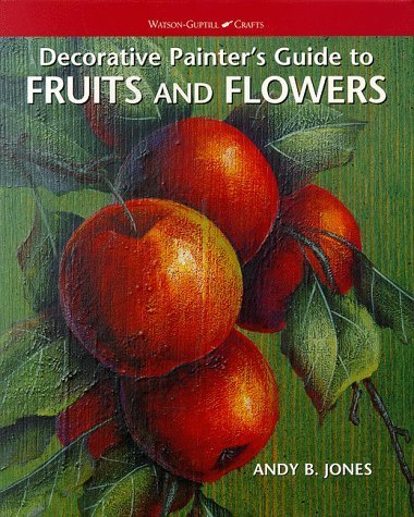 9780823012800: Decorative Painter's Guide to Fruit and Flowers (Watson-Guptill crafts)