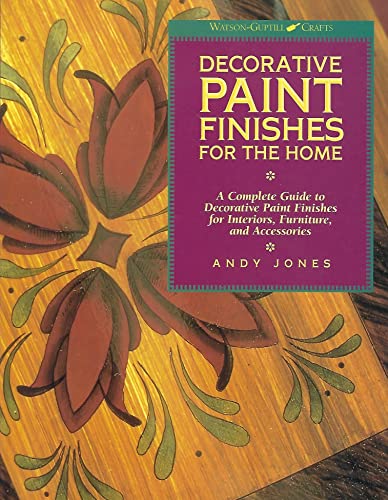 Decorative Paint Finishes for the Home: "A Complete Guide to Decorative Paint Finishes for Interiors, Furniture and Acce ssories" (Watson-Guptill Crafts) (9780823012817) by Jones, Andy