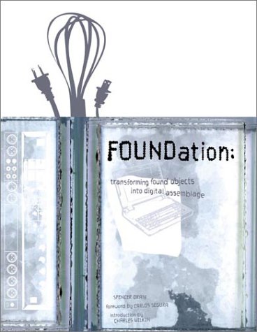 Beispielbild fr Foundation : Transforming Found Objects into Digital Assemblage zum Verkauf von Better World Books