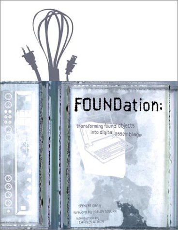 Imagen de archivo de Foundation : Transforming Found Objects into Digital Assemblage a la venta por Better World Books