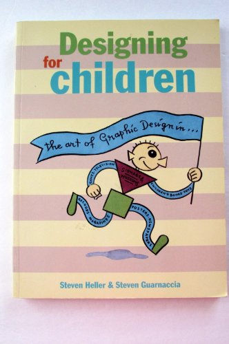 Stock image for Designing for Children : The Art of Graphic Design in Children's Books, Posters, Magazines, Television, Toys, Newspapers, Records, Games, Packages, Signs and Museums for sale by Better World Books