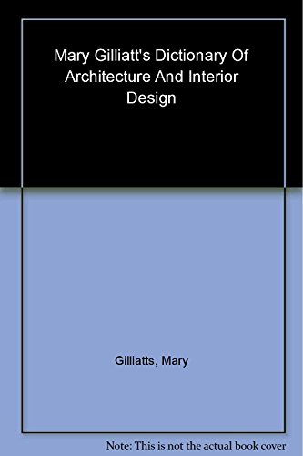 Stock image for Mary Gilliatts Dictionary of Architecture and Interior Design for sale by Indiana Book Company