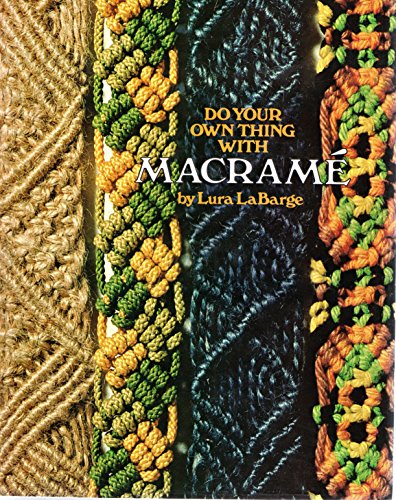 9780823013548: Do your own thing with macrame by Lura LaBarge (1973-01-01)