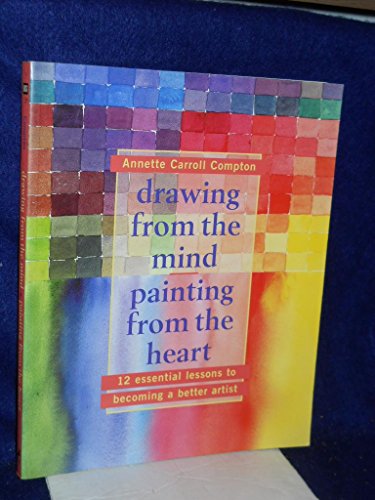 9780823013975: Drawing from the Mind Painting from the Heart: 12 Essential Lessons to Becoming a Better Artist