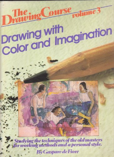 9780823014545: Drawing With Color and Imagination: Studying the Techniques of the Old Masters for Working Methods and a Personal Style (Drawing Course, Vol 3)