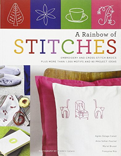 Beispielbild fr A Rainbow of Stitches: Embroidery and Cross-Stitch Basics Plus More Than 1,000 Motifs and 80 Project Ideas zum Verkauf von HPB-Diamond
