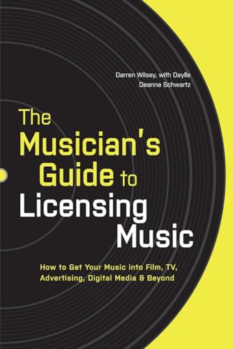 Imagen de archivo de The Musicians Guide to Licensing Music: How to Get Your Music into Film, TV, Advertising, Digital Media Beyond a la venta por Goodwill