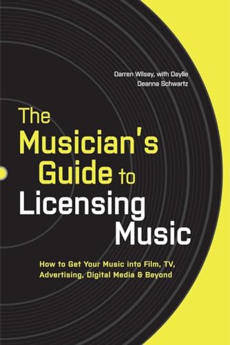 Stock image for The Musicians Guide to Licensing Music: How to Get Your Music into Film, TV, Advertising, Digital Media Beyond for sale by Goodwill Books