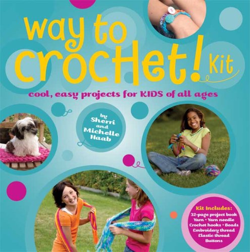 Way to Crochet Kit: Cool, Easy Projects for Kids of All Ages (9780823015061) by Haab, Sherri