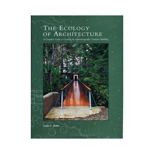 The Ecology of Architecture. A Complete Guide to Creating the Environmentally Conscious Building.
