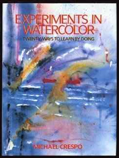 Experiments in Watercolor : Twenty Ways to Learn by Doing