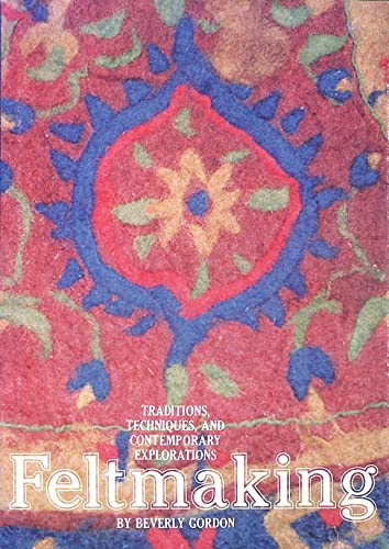 Stock image for Feltmaking: Traditions, Techniques, and Contemporary Explorations for sale by zeebooks