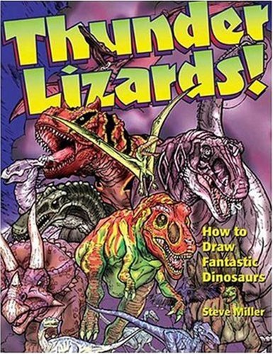 Thunder Lizards!: How to Draw Fantastic Dinosaurs (Fantastic Fantasy Comics) (9780823016631) by Miller, Steve