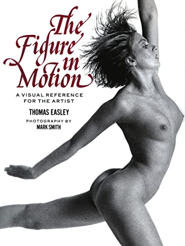 Imagen de archivo de The Figure in Motion: A Visual Reference For The Artist Thomas Easley and Mark Smith a la venta por TheJunkStore