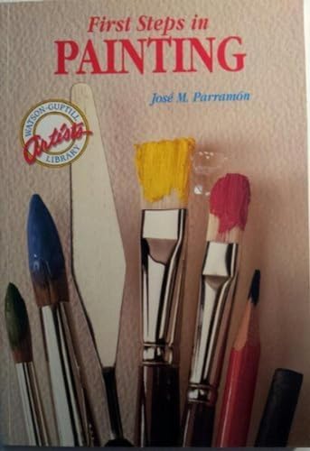 First Steps in Painting (Watson-Guptill Artist's Library) (9780823018260) by Parramon, Jose Maria