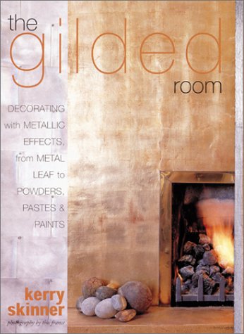 Stock image for The Gilded Room: Decorating with Metallic Effects, from Metal Leaf to Powders, Pastes and Paints for sale by Wonder Book