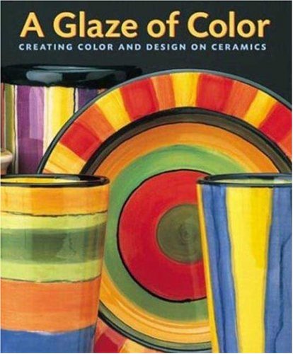 A Glaze of Color: Creating Color and Design On Ceramics (9780823021192) by Davies, Jane