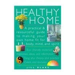 Stock image for Healthy Home: An Eco-Friendly Guide for Making Your Home Fit for Body, Mind, and Spirit for sale by More Than Words
