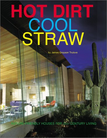 Imagen de archivo de Hot Dirt, Cool Straw: Nature Friendly Houses For 21st (Twenty-First) Century Living a la venta por HPB-Diamond