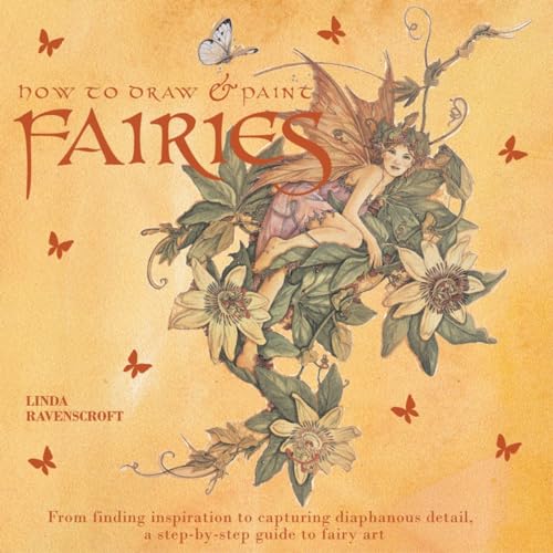 Imagen de archivo de How to Draw and Paint Fairies: From Finding Inspiration to Capturing Diaphanous Detail, a Step-By-Step Guide to Fairy Art a la venta por ThriftBooks-Dallas