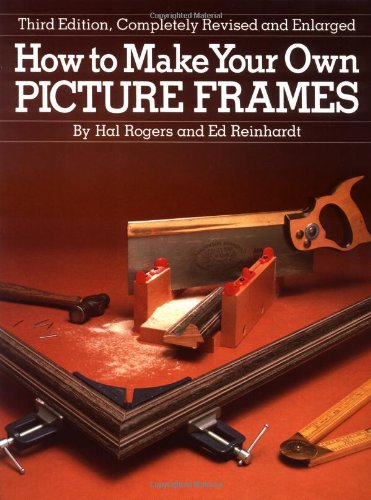 Beispielbild fr How to Make Your Own Picture Frames, Revised and Enlarged 3rd Edition zum Verkauf von Wonder Book