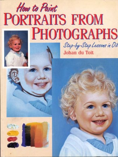 Beispielbild fr How to Paint Portraits From Photographs: Step-by-Step Lessons in Oil zum Verkauf von HPB-Emerald