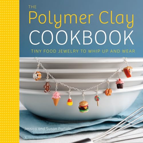 9780823024841: The Polymer Clay Cookbook: Tiny Food Jewelry to Whip Up and Wear