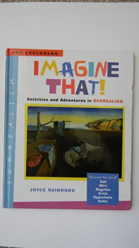 Stock image for Imagine That!: Activities and Adventures in Surrealism (Art Explorers) for sale by More Than Words