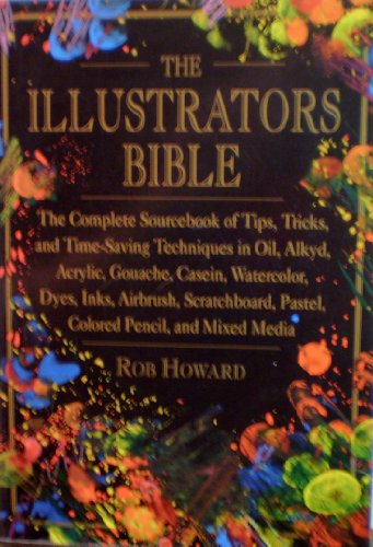 Beispielbild fr The Illustrator's Bible: The Complete Sourcebook of Tips, Tricks, and Time-Saving Techniques in Oil, Alkalyd, Acrylic, Gouache, Casein, Watercolor, D zum Verkauf von SecondSale