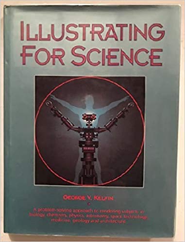 Imagen de archivo de ILLUSTRATING FOR SCIENCE: A Problem-Solving Approach to Rendering Subjects in Biology, Chemistry, Physics, Astronomy, Space Technology, Medicine, Geology & Architecture a la venta por Gian Luigi Fine Books