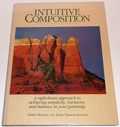 Imagen de archivo de Intuitive Composition: A Right-Brain Approach to Achieving Simplicity, Harmony, and Balance in Your Paintings a la venta por HPB-Diamond