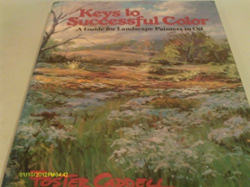 Imagen de archivo de Keys to Successful Color : A Guide for Landscape Painters in Oil a la venta por HPB-Emerald