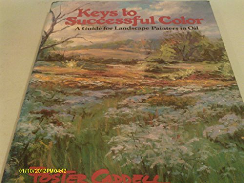 Stock image for Keys to Successful Color : A Guide for Landscape Painters in Oil for sale by Books of the Smoky Mountains