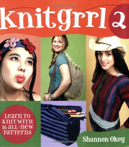 Knitgrrl 2: Learn to Knit with 16 All-New Patterns - Shannon Okey