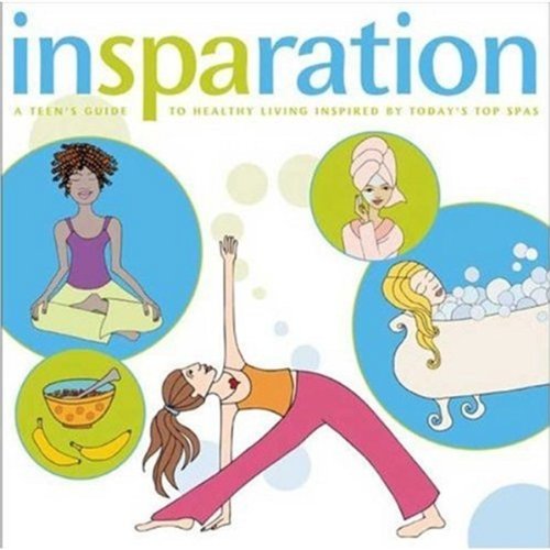 Stock image for Insparation : A Teen's Guide to Healthy Living Inspired by Today's Top Spas for sale by Better World Books: West