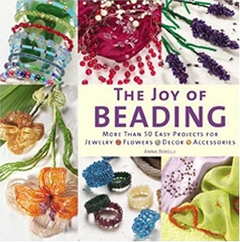 Stock image for The Joy of Beading: More Than 50 Easy Projects for Jewelry, Flowers, Decor, Accessories for sale by Nealsbooks