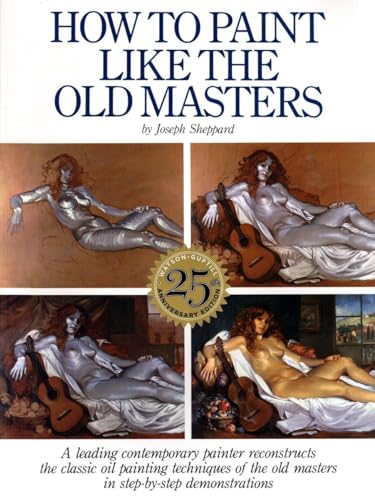 9780823026715: How to Paint Like the Old Masters: Watson-Guptill 25Th Anniversary Edition