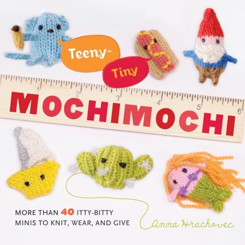 Imagen de archivo de Teeny-Tiny Mochimochi: More Than 40 Itty-Bitty Minis to Knit, Wear, and Give a la venta por ThriftBooks-Dallas