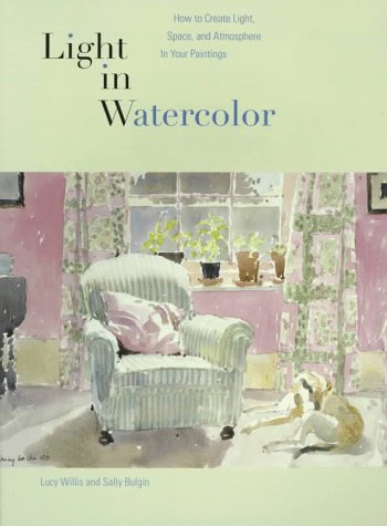 Stock image for Light in Watercolor : How to Create Light, Space, and Atmosphere in Your Paintings for sale by Better World Books