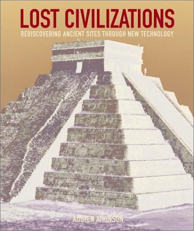 Stock image for Lost Civilizations : Rediscovering Ancient Sites through New Technology for sale by Better World Books: West